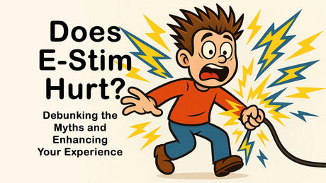Does E-Stim Hurt? Debunking the Myths and Enhancing Your Experience - Joanne's E-Stim Emporium