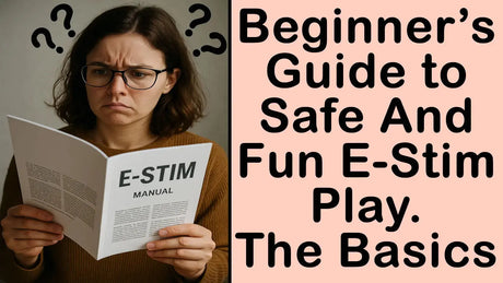 Beginner’s Guide to Safe And Fun E-Stim Play - Joanne's E-Stim Emporium