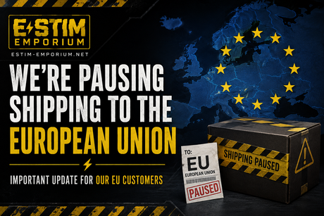 E-Stim Emporium is pausing shipping to the European Union